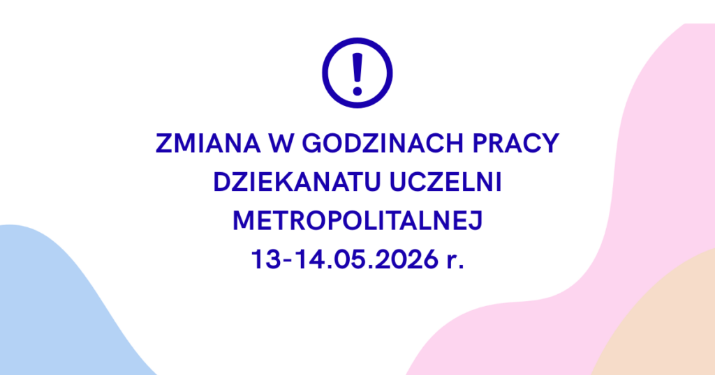 Grafika informująca o zmianach w godzinach pracy Dziekanatu Uczelni Metropolitalnej 13-14.05.2026 r.